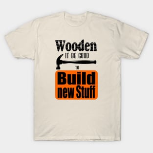 Build new stuff T-Shirt